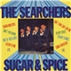 The Searchers - Sugar And Spice